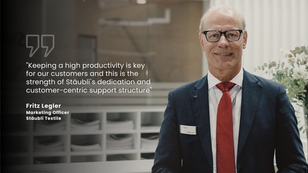 Stäubli Enhances Productivity Through Strong Customer-Centric Support 1 Fritz Legler – Marketing Officer Staubli Textile